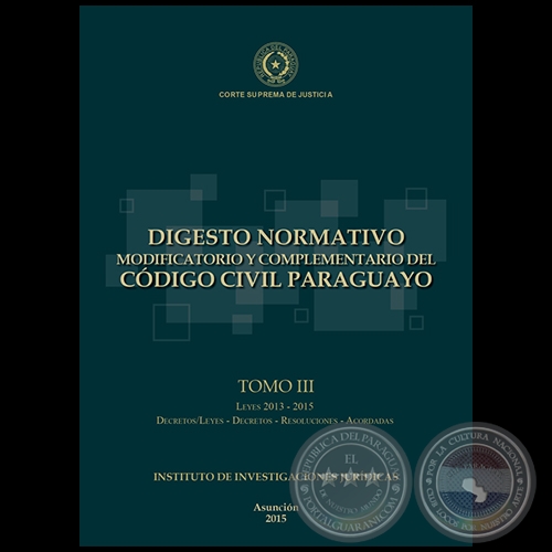 DIGESTO NORMATIVO MODIFICATORIO Y COMPLEMENTARIO DEL CÓDIGO CIVIL PARAGUAYO - TOMO III - Leyes 2013 a 2015 - Año 2015